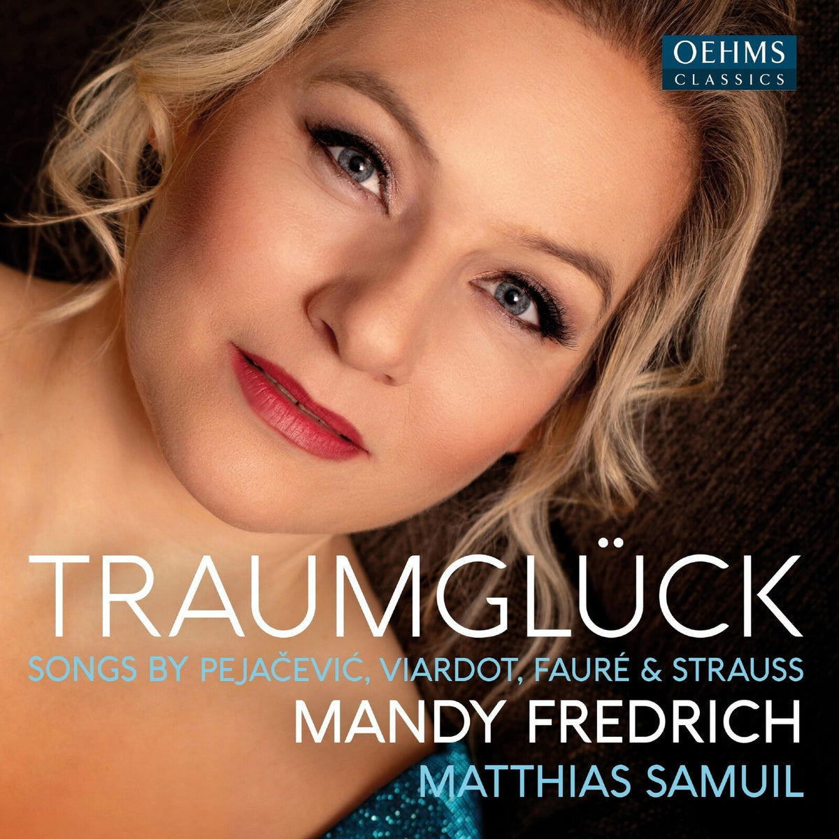 Mandy Friedrich; Matthias Samuil - Traumgluck - Songs by Pejacevic; Viardot, Faure & Strauss - OC1737