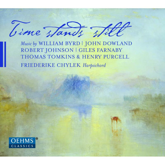 Friederike Chylek - Time stands still: Music by William Byrd, John Dowland, Robert Johnson, Giles Farnaby, Thomas Tomkins, Henry Purcell - OC1864