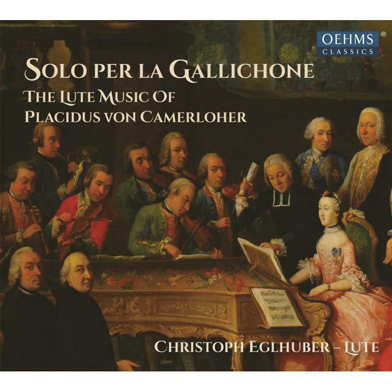 Christoph Eglhuber - Solo per la Gallichone: The lute music of Placidus von Camerloher - OC1894