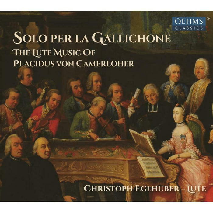 Christoph Eglhuber - Solo per la Gallichone: The lute music of Placidus von Camerloher - OC1894