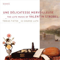 Tobias Tietze - Une Delicatesse Merveilleuse - The Lute Music of Valentin Strobel - ARC22033
