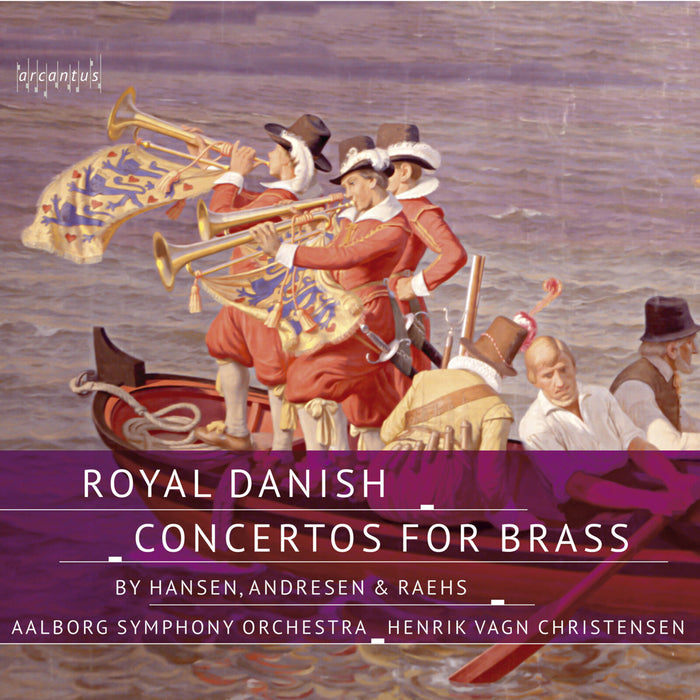 Ketil Christensen; Lars Ole Schmidt; Aalborg Symphony Orchestra; Henrik Vagn Christensen - Royal Danish Concertos for Brass by Hansen, Andresen & Raehs - ARC25060