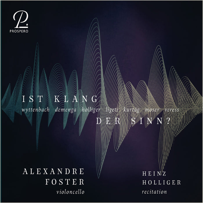 Alexandre Foster; Heinz Holliger - Ist Klang der Sinn? - Contemporary Works for Cello - PROSP0070