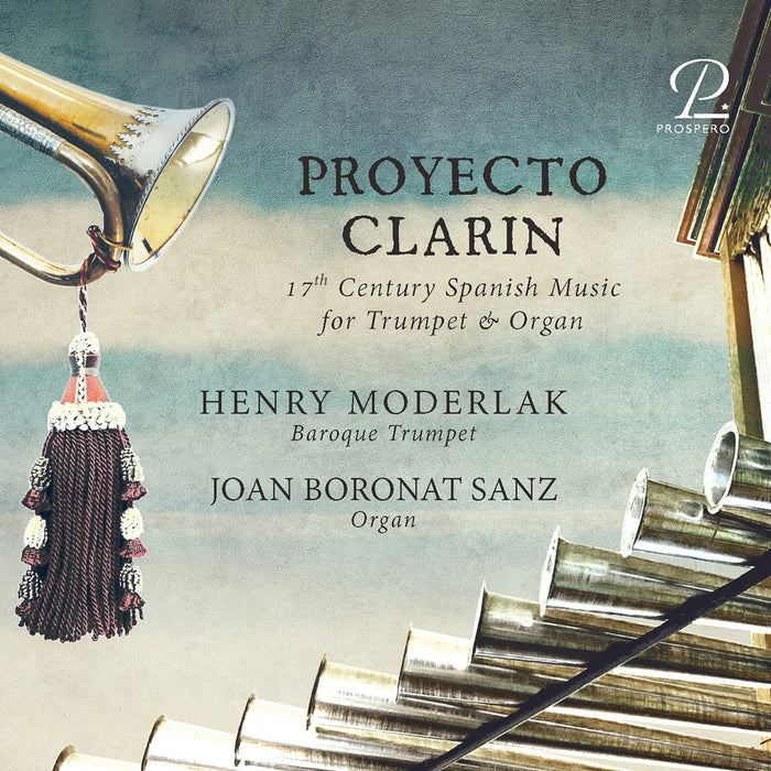 Henry Moderlak; Joan Boronat Sanz; Clara Brunet; Ute Hartwich; Olivier Mourauld; Reto Baumann - Proyecto Clarin - 17th Century Spanish Music for Trumpet & Organ - PROSP0080