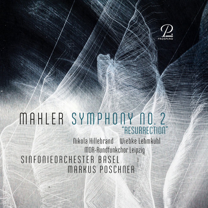 Nikola Hillebrand; Wiebke Lehmkuhl; MDR-Rundfunkchor Leipzig; Sinfonieorchester Basel; Markus Poschner - Gustav Mahler's Symphony No. 2 "Resurrection" - PROSP0139