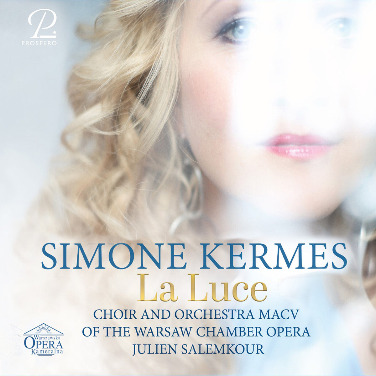 Simone Kermes; Choir and Orchestra Warsaw Chamber Opera; Julien Salemkour - Simone Kermes: La Luce - PROSP0141