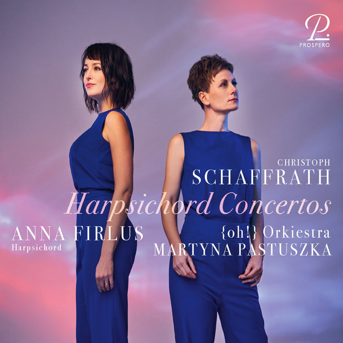Anna Firlus; (oh!) Orkiestra; Martyna Pastuszka - Christoph Schaffrath: Harpsichord Concertos - PROSP0142