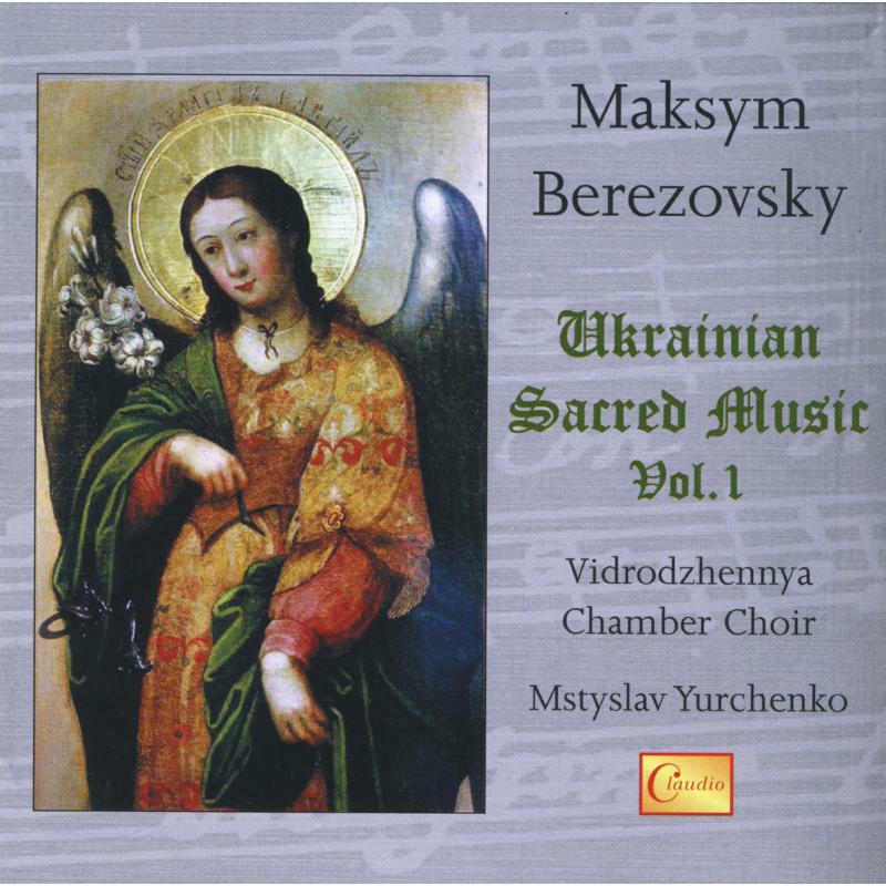 Vidrodzhennya Chamber Choir - Maksym Berezovsky: Ukrainian Sacred Music, Vol. 1 - CB4730-2