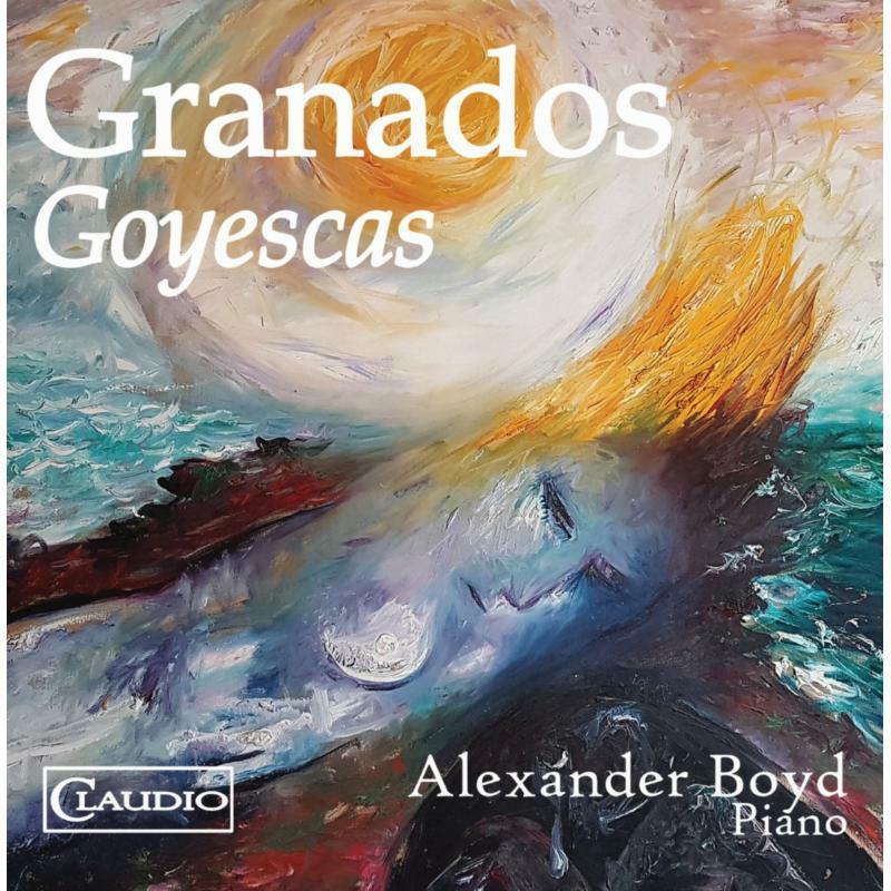 Alexander Boyd - Enrique Granados: Goyescas - CR6039-2
