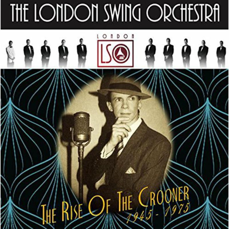The London Swing Orchestra - The Rise Of The Crooner 1945 - 1975 - URCD266