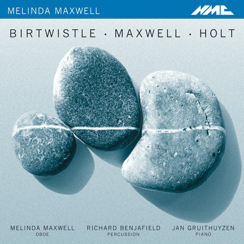 Melinda Maxwell, Richard Benjafield, Jan Gruithuyzen - Melinda Maxwell plays Birtwistle, Maxwell, Holt - NMCD042