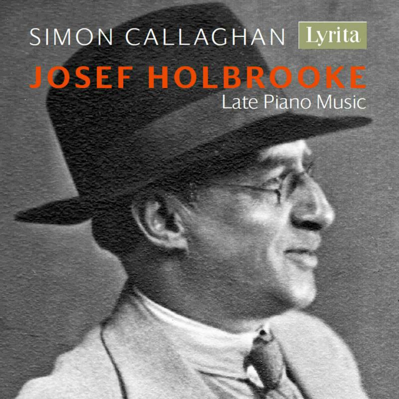 Simon Callaghan - Josef Holbrooke: Late Piano Music - SRCD395