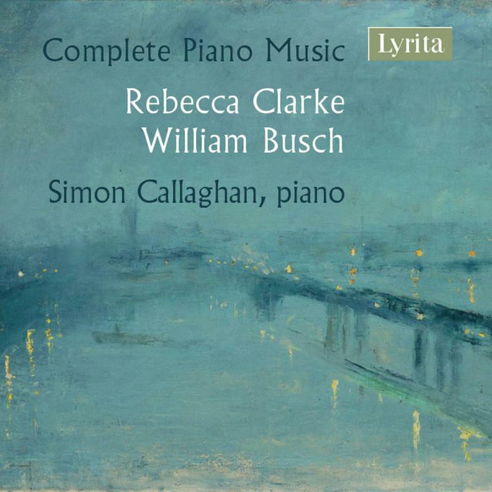 Simon Callaghan - Rebecca Clarke & William Busch: Complete Piano Music - SRCD408
