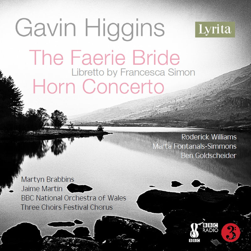 Roderick Williams; Marta Fontanals-Simmons; Ben Goldscheider; BBC National Orchestra of Wales; Three Choirs Festival Chorus; Martyn Brabbins; Jaime Martin - Gavin Higgins: The Faerie Bride (Libretto by Francesca Simon); Horn Concerto - SRCD-440