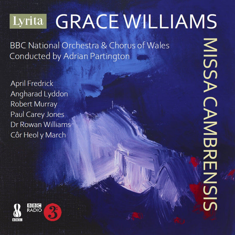 April Fredrick; Angharad Lyddon; Robert Murray; Paul Carey Jones; Dr Rowan Williams; BBC National Orchestra of Wales; BBC National Chorus of Wales; Adrian Partington - Grace Williams: Missa Cambrensis - SRCD-442