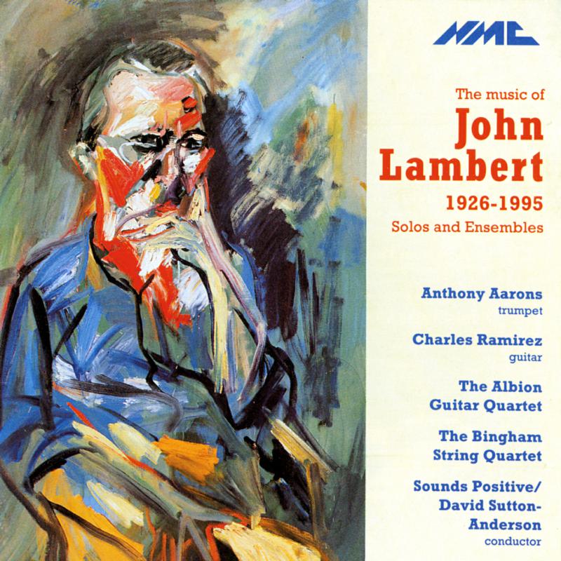 Anthony Aarons  trumpet, Albion Guitar Quartet, Bingham String Quartet, Sounds Positive, David Sutton-Anderson - John Lambert: The Music of John Lambert - NMCD026