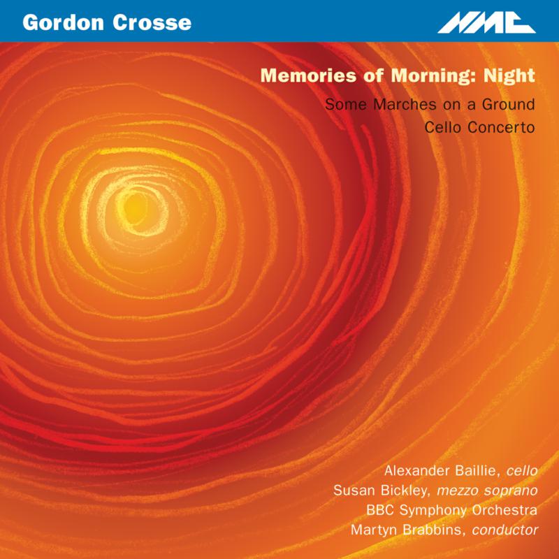 Alexander Baillie, Susan Bickley, BBC Symphony Orchestra, Martyn Brabbins - Gordon Crosse: Memories of Morning: Night - NMCD058