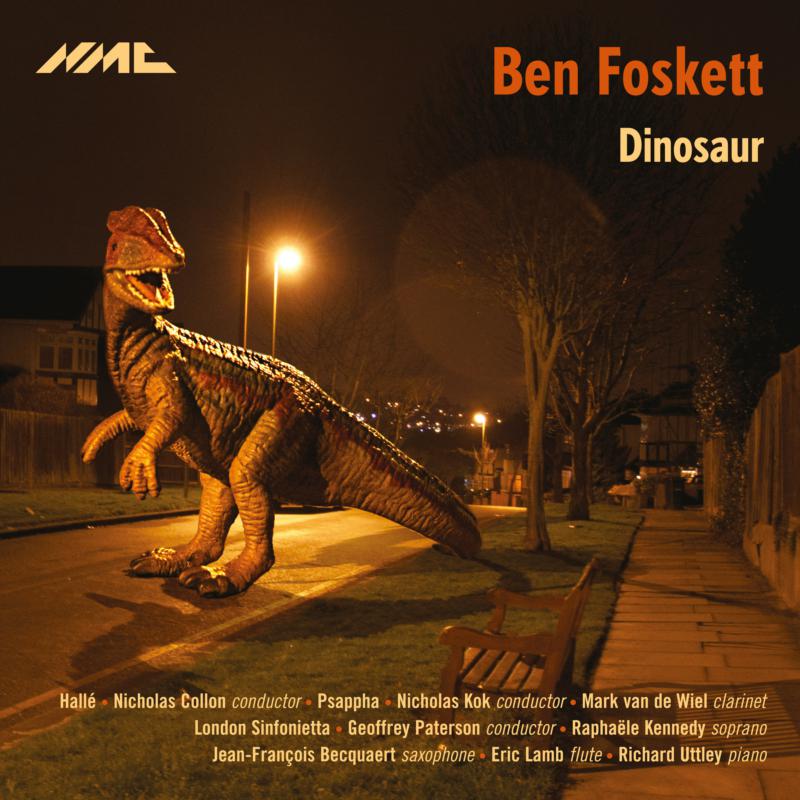 Hallé; Nicholas Collon; Psappha; Nicholas Kok; Mark Van De Wiel; London Sinfonietta; Geoffrey Paterson; RaphaËle Kennedy; Jean-François Becquaert; Eric Lamb; Richard Uttley - Ben Foskett: Dinosaur - NMCD195
