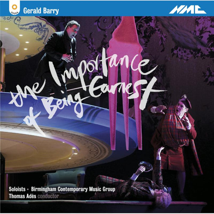 Barbara Hannigan; Peter Tantsits; Joshua Bloom; Katalin Károlyi; Bcmg; Thomas Ades - Gerald Barry: The Importance Of Being Earnest - NMCD197
