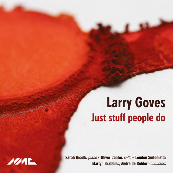 Oliver Coates; Sarah Nicolls; London Sinfonietta; André De Ridder; Martyn Brabbins - Larry Goves: Just Stuff People Do - NMCD198