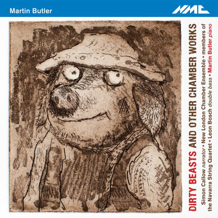Simon Callow, Narrator; New London Chamber Ensemble; Navarra Quartet; Martin Butler - Martin Butler: Dirty Beasts - NMCD212