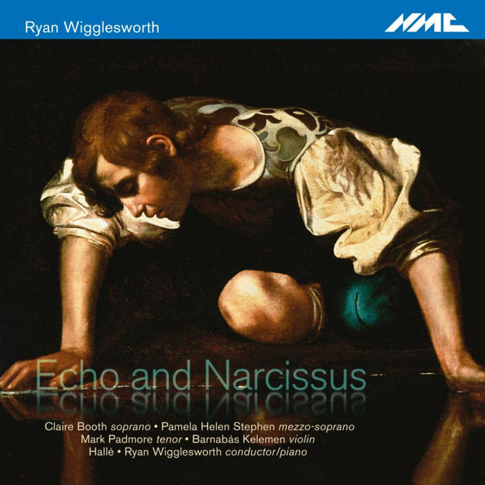 Claire Booth; Pamela Helen Stephen; Mark Padmore; Barnabás Kelemen; Rsvp Voices; Hallé; Ryan Wigglesworth - Ryan Wigglesworth Echo And Narcissus - NMCD213