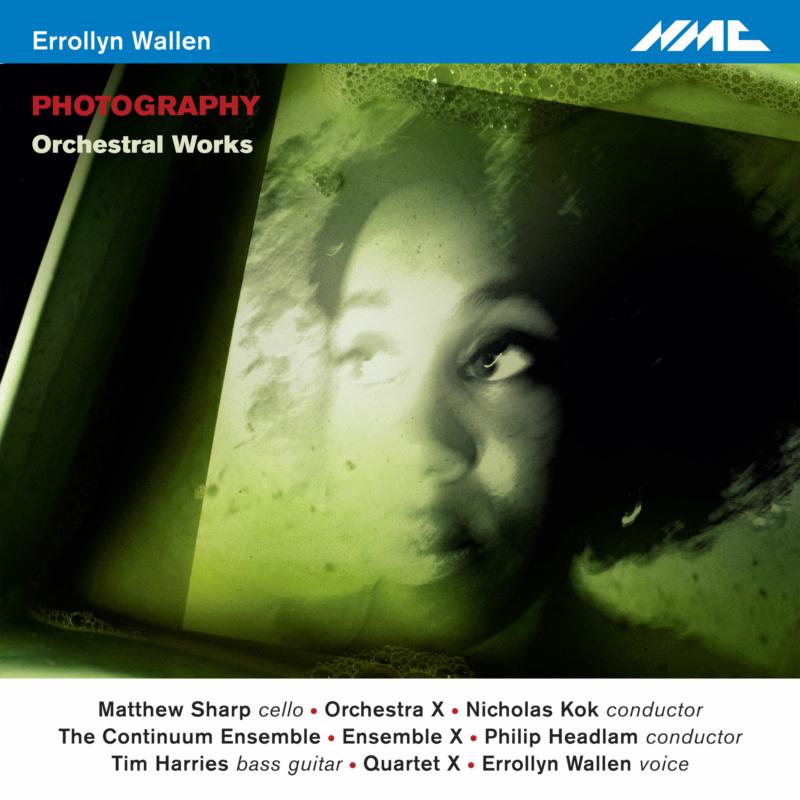 Matthew Sharp; Orchestra X, Nicholas Kok Conductor; The Continuum Ensemble; Ensemble X; Philip Headlam; Quartet X; Tim Harries; Errollyn Wallen - Errollyn Wallen: Photography - NMCD221