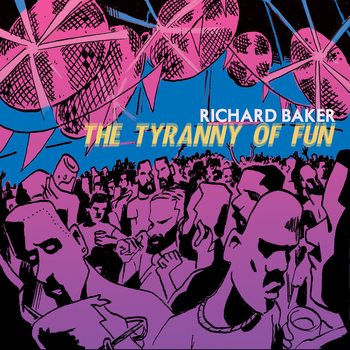Richard Baker - Richard Baker: The Tyranny of Fun - NMCD275