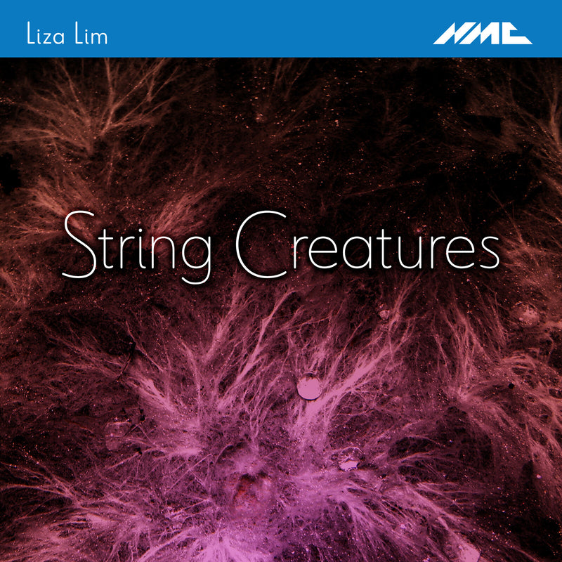 Liza Lim, JACK Quartet, Jay Campbell, Rohan Dasika - Liza Lim: String Creatures - NMCD294