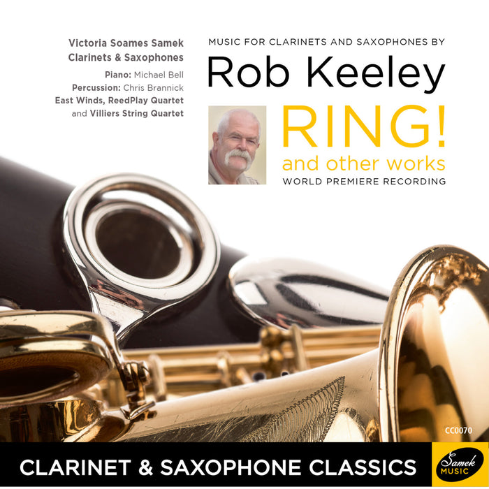 Victoria Soames Samek; Michael Bell; Chris Brannick; East Winds; ReedPlay Quartet; Villiers String Quartet - Rob Keeley: Ring! & Other Works - CC0070