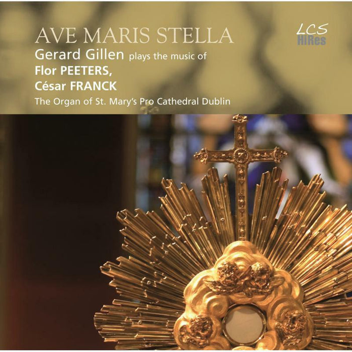 Gerard Gillen - Ave Maris Stella: Gerard Gillen plays the music of Flor Peeters & C?sar Franck (The Organ of St. Mary's Pro Cathedral Du - LCSCD001