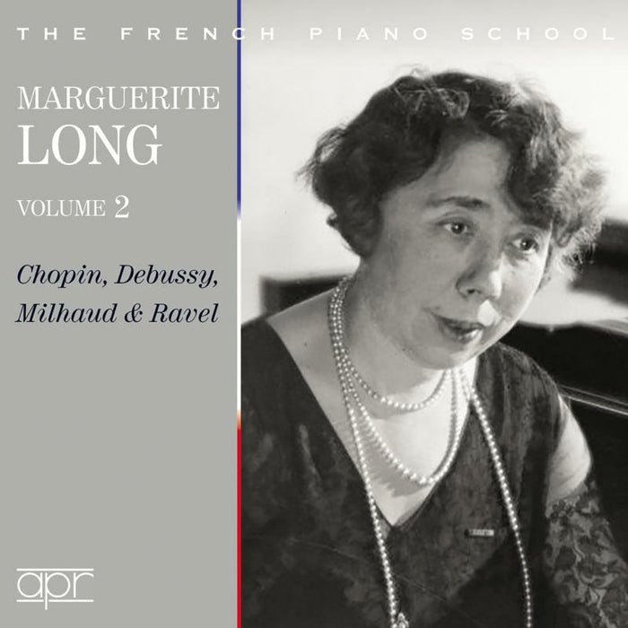 Marguerite Long - Marguerite Long, Vol. 2 - Chopin, Debussy, Milhaud & Ravel - APR_6039