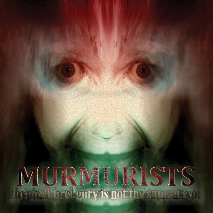 Murmurists - ithyphall.brel.gory is not the same as you