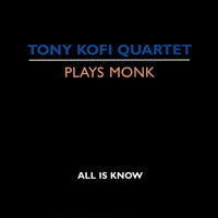 Tony Kofi Quartet - Tony Kofi Quartet plays Monk.
