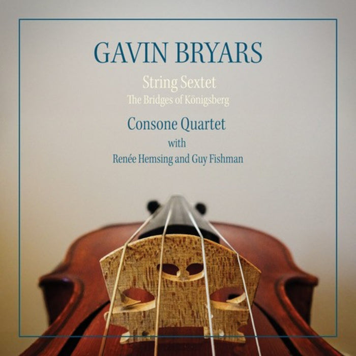 Consone Quartet, Guy Fishman & Renee Hemsing - Gavin Bryars: String Sextet - The Bridges of Konigsberg - BCGBCD37