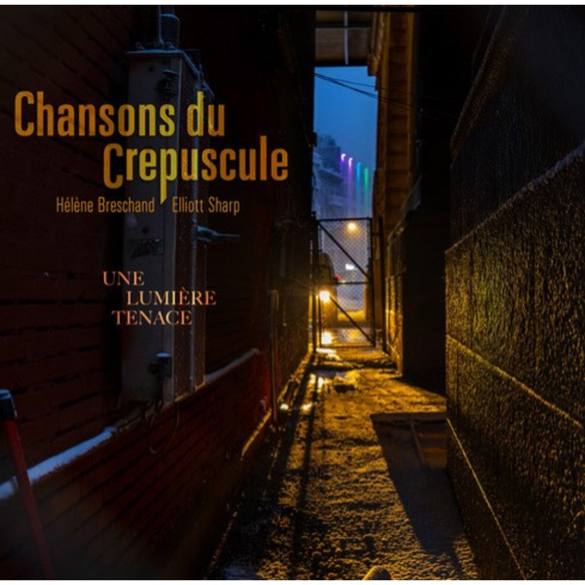 Chansons Du Crepuscule (Helene Breschand,Elliott Sharp) - Une Lumiere Tenace - CDGG553