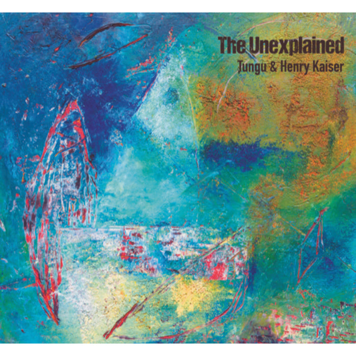 Tungu & Henry Kaiser - The Unexplained - CDGG557
