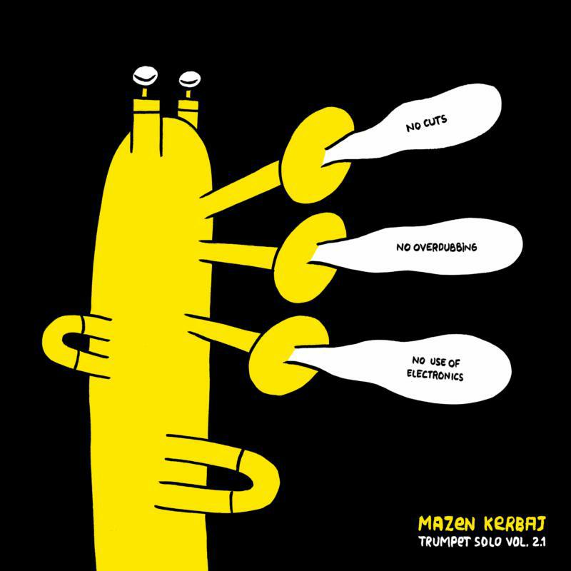 Mazen Kerbaj - Trumpet Solo Vol. 2.1 No Cuts, No Overdubbing, No Use of Electronics - CREP63