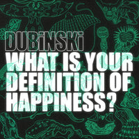 Dubinski - What Is Your Definition Of Happiness? - GNU005LP