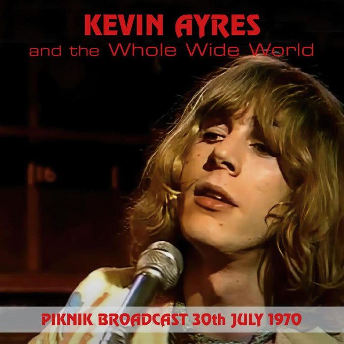 Kevin Ayers and the Whole World - Piknik Broadcast, 30th July, 1970 - FMGZ189CD
