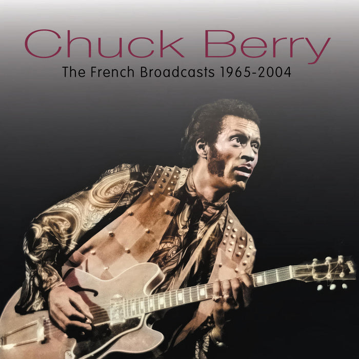 Chuck Berry - French Broadcasts, 1965-2004 - FMGZ191CD