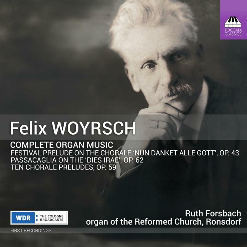 Ruth Forsbach - Felix Woyrsch: Complete Organ Music - TOCC0120