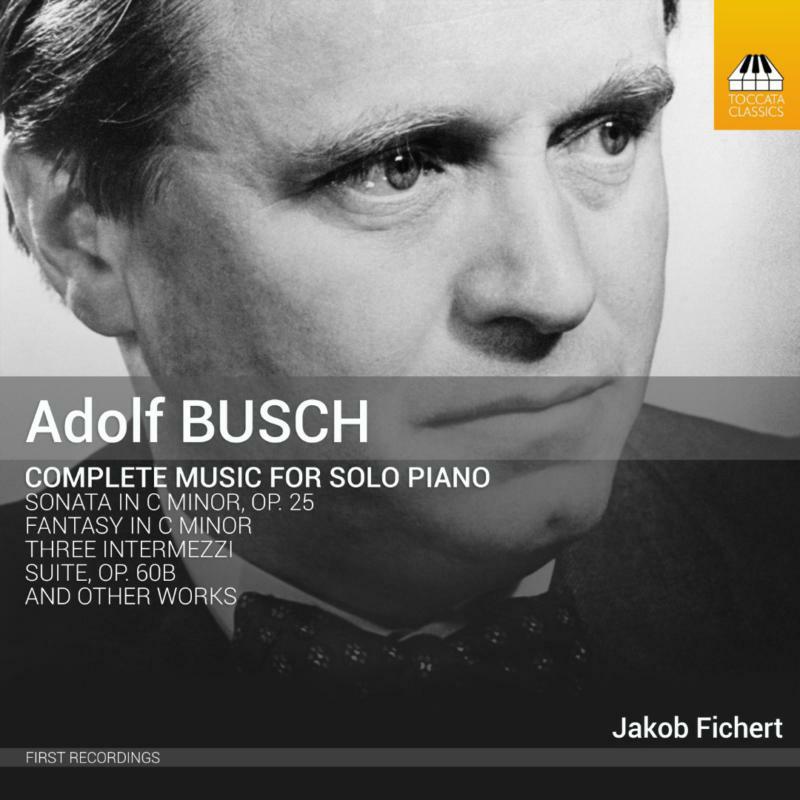 Jakob Fichert - ADOLF BUSCH: COMPLETE MUSIC FOR SOLO PIANO - TOCC0245