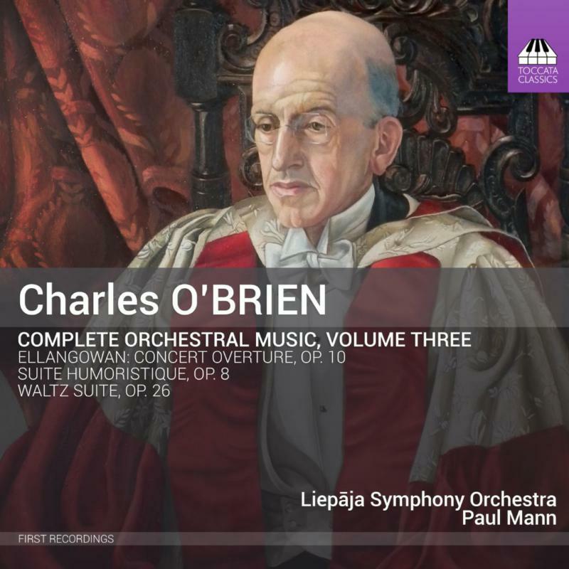 Liepaja Symphony Orch - CHARLES O'BRIEN: COMPLETE ORCHESTRAL MUSIC, VOLUME 3 - TOCC0299