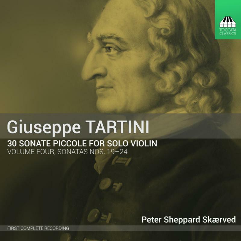 Peter Sheppard Skaerved - Giuseppe Tartini: 30 Sonate Piccole for Solo Violin Volume 4, Sonatas Nos. 19 - 24 - TOCC0363