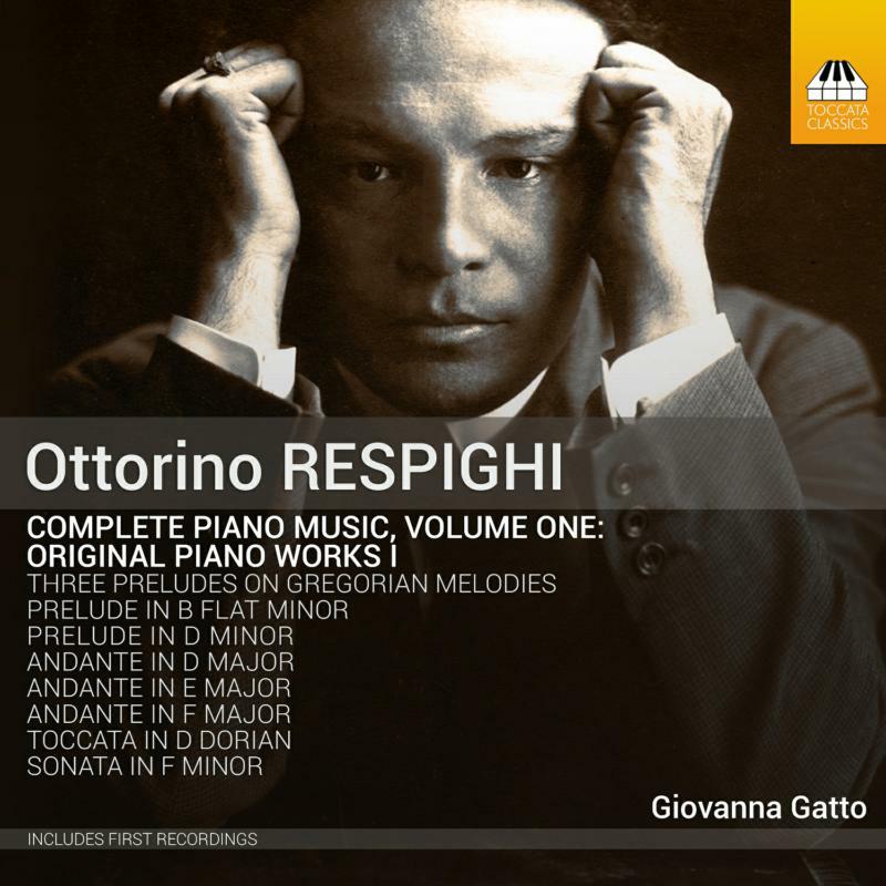 Giovanna Gatto - Ottorino Respighi: Complete Piano Music, Volume One: Original Piano Works I - TOCC0405