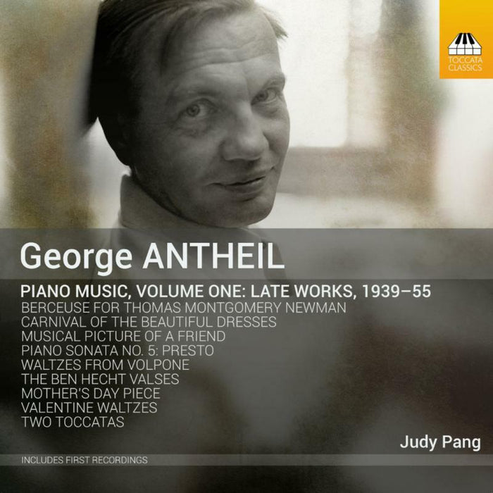 Judy Pang - George Antheil: Piano Music, Volume One: Late Works, 1939-55 - TOCC0447