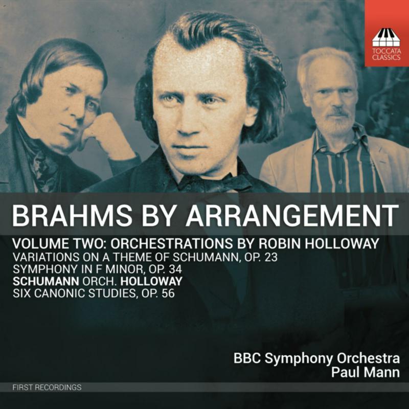 BBC Symphony Orchestra; Paul Mann - Brahms by Arrangement, Vol. 2: Orchestrations by Robin Holloway - TOCC0450