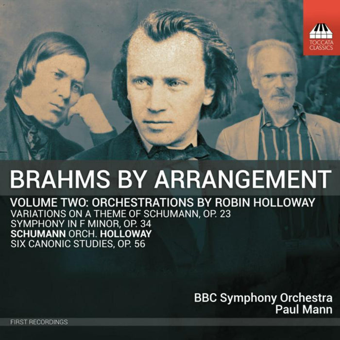 BBC Symphony Orchestra; Paul Mann - Brahms by Arrangement, Vol. 2: Orchestrations by Robin Holloway - TOCC0450