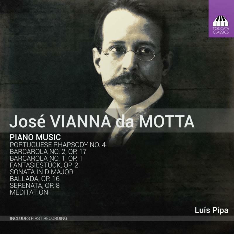 Luis Pipa - José Vianna da Motta: Piano Music - TOCC0481